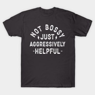 Not Boss Just Aggressively Helpful Motivational Quote T-Shirt